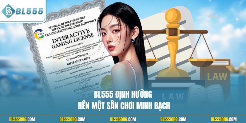 BL555 định hướng nên một sân chơi minh bạch