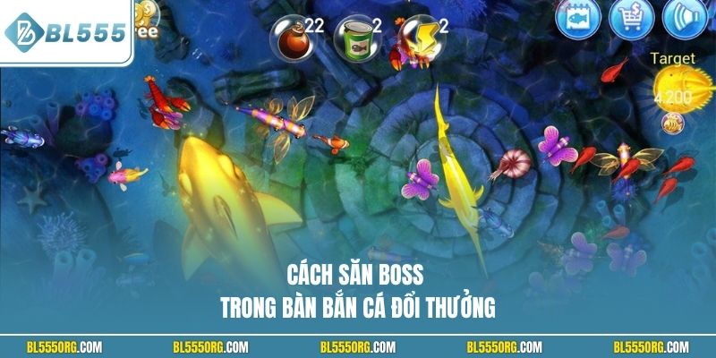 Cách săn boss trong bàn bắn cá đổi thưởng