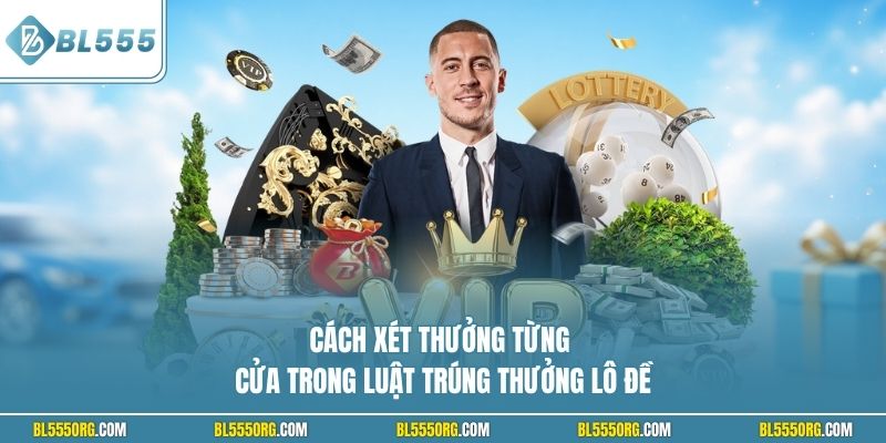 Cách xét thưởng từng cửa trong luật trúng thưởng lô đề