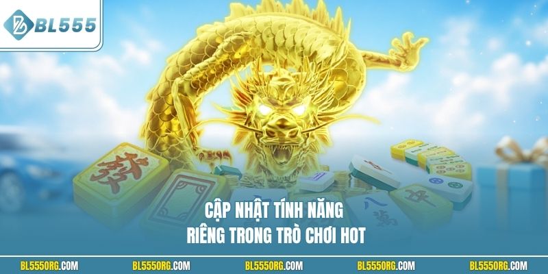 Cập nhật tính năng riêng trong trò chơi hot