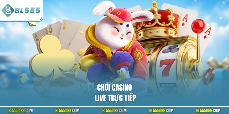 Chơi casino live trực tiếp