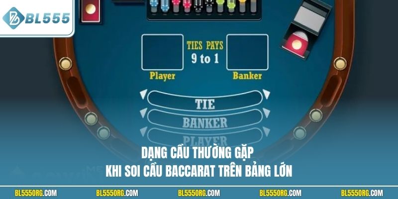 Dạng cầu thường gặp khi soi cầu Baccarat trên bảng lớn