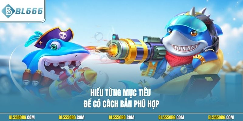 Hiểu từng mục tiêu để có cách bắn phù hợp
