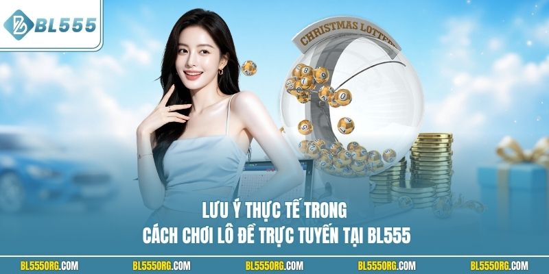 Lưu ý thực tế trong cách chơi lô đề trực tuyến tại BL555