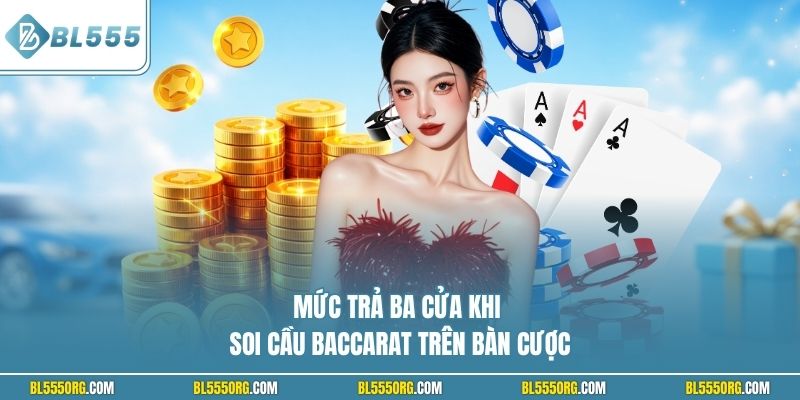 Mức trả ba cửa khi soi cầu Baccarat trên bàn cược