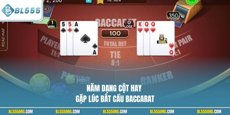 Năm dạng cột hay gặp lúc bắt cầu Baccarat