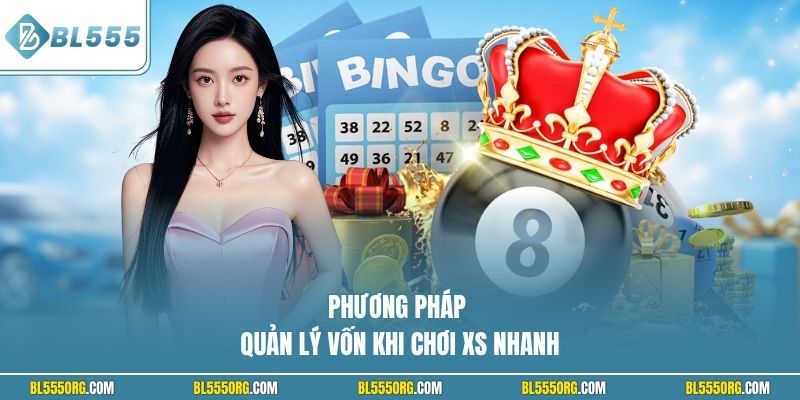Phương pháp quản lý vốn khi chơi XS nhanh