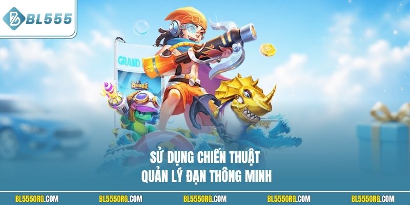 Sử dụng chiến thuật quản lý đạn thông minh