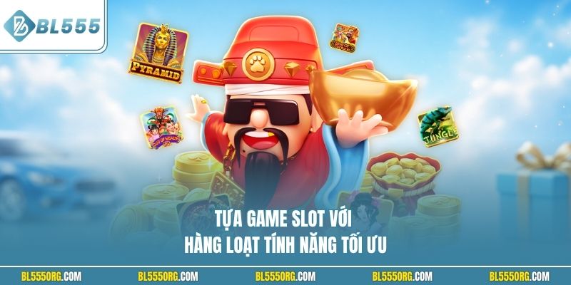 Tựa game slot với hàng loạt tính năng tối ưu