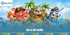 Bắn cá đổi thưởng