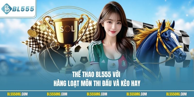 Thể thao BL555 với hàng loạt môn thi đấu và kèo hay